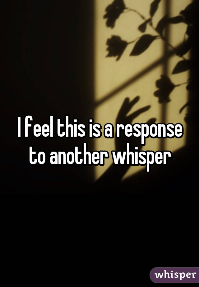 I feel this is a response to another whisper