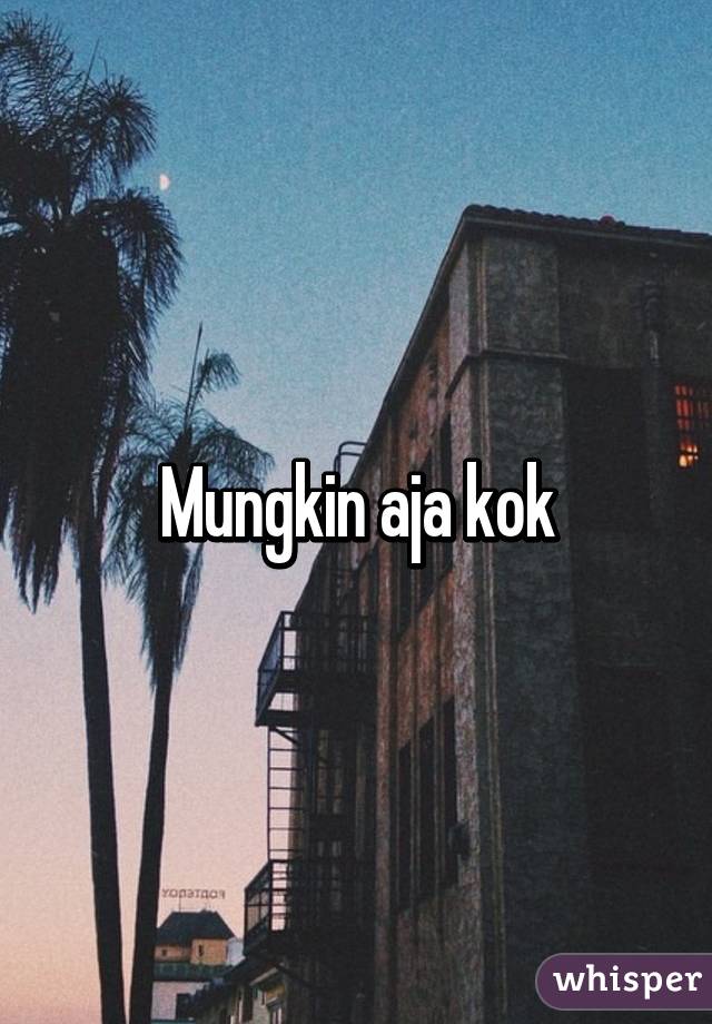 Mungkin aja kok