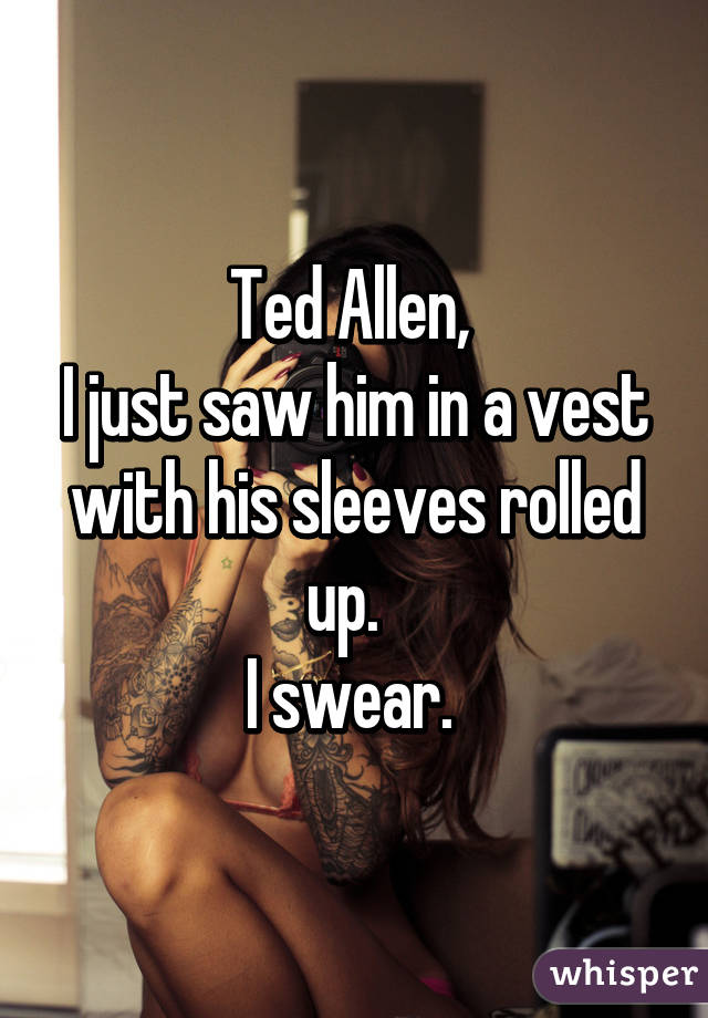 Ted Allen, 
I just saw him in a vest with his sleeves rolled up.  
I swear. 