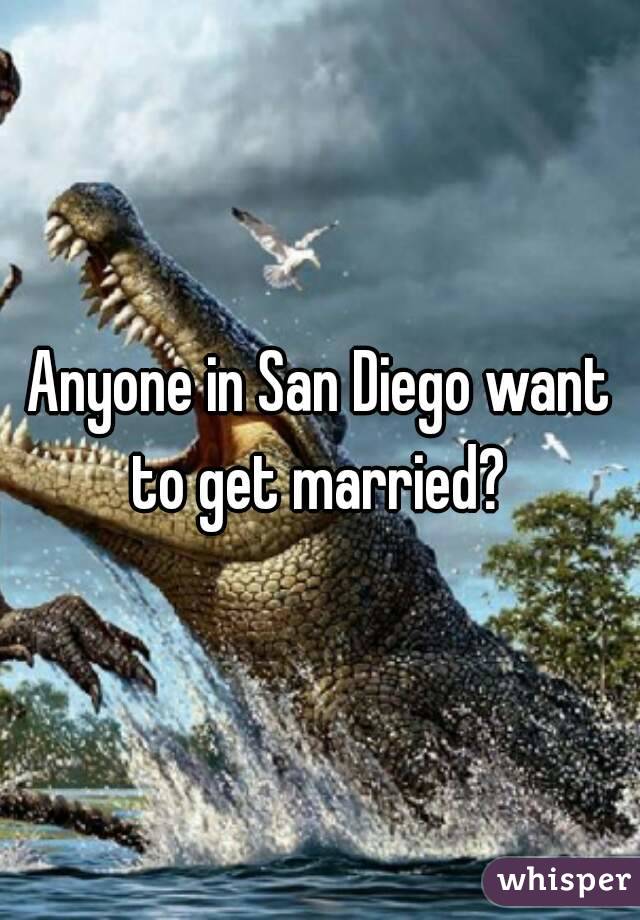 Anyone in San Diego want to get married? 