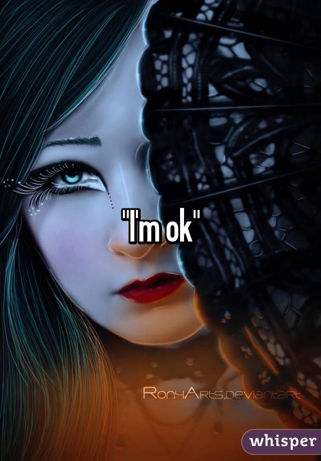 "I'm ok"