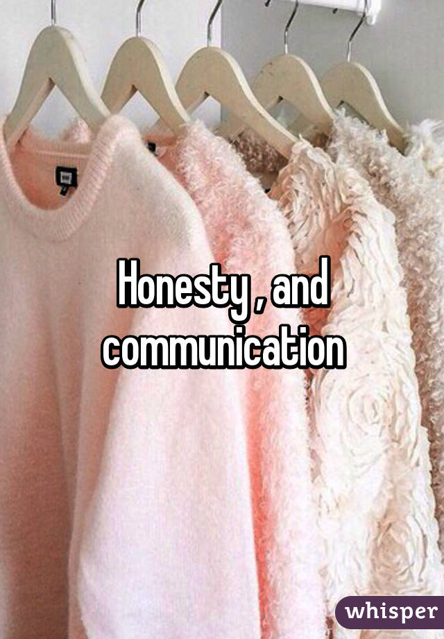 Honesty , and communication