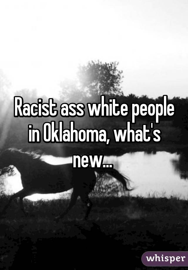 Racist ass white people in Oklahoma, what's new... 