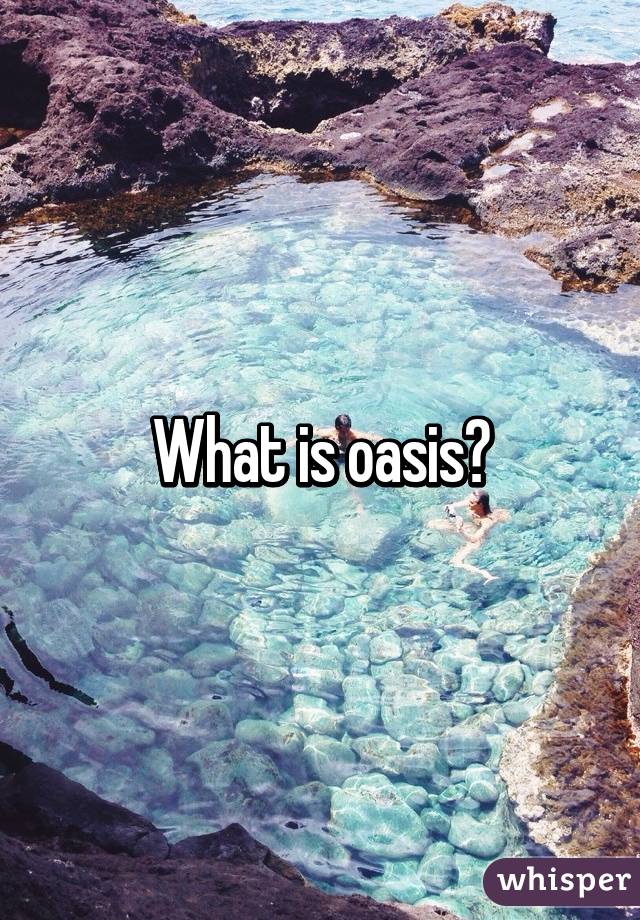 What is oasis?