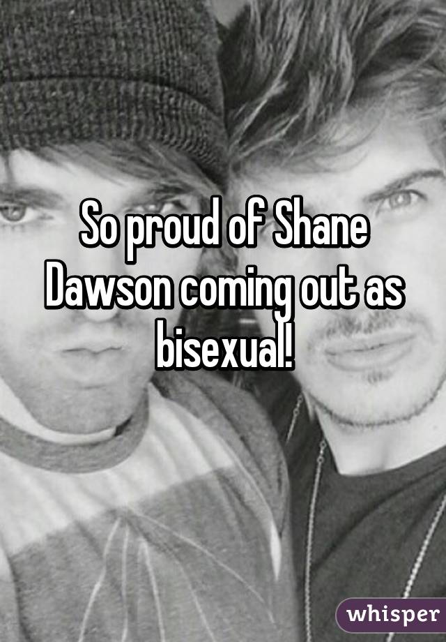 So proud of Shane Dawson coming out as bisexual!
