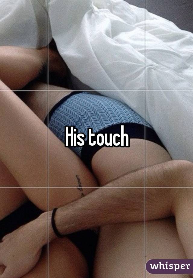 His touch