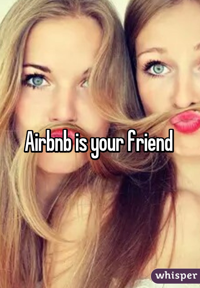 Airbnb is your friend 