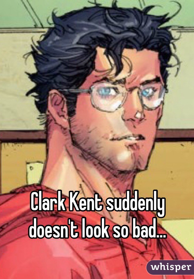 Clark Kent suddenly doesn't look so bad...