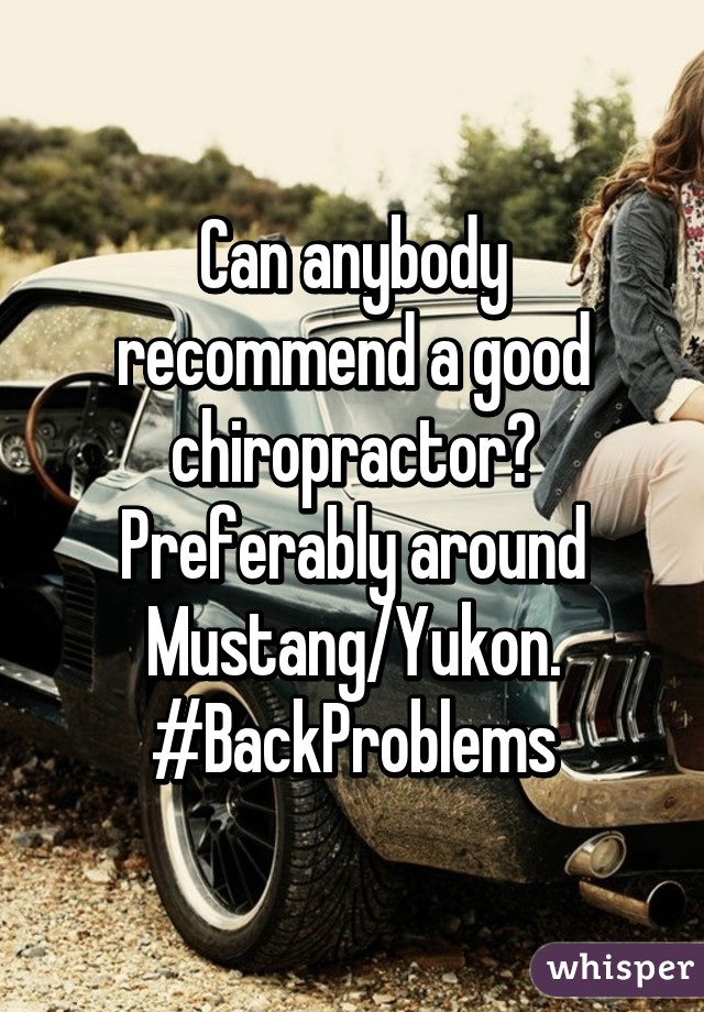 Can anybody recommend a good chiropractor? Preferably around Mustang/Yukon.
#BackProblems