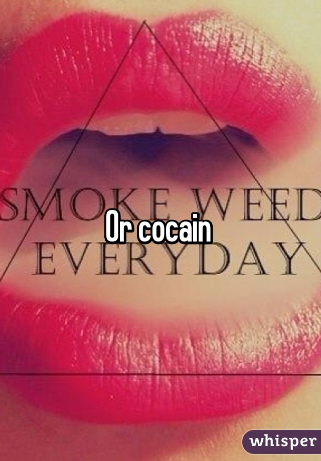 Or cocain 