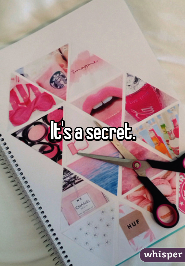 It's a secret.