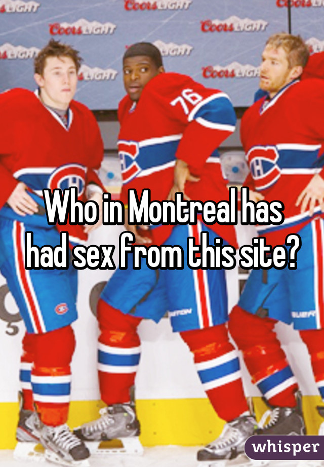 Who in Montreal has had sex from this site?