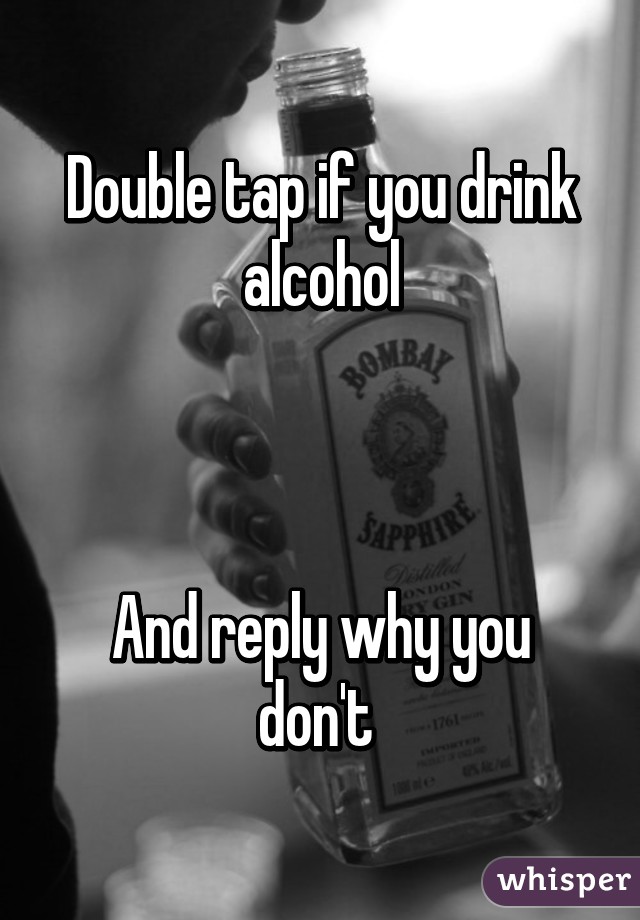 Double tap if you drink alcohol

 

And reply why you don't 