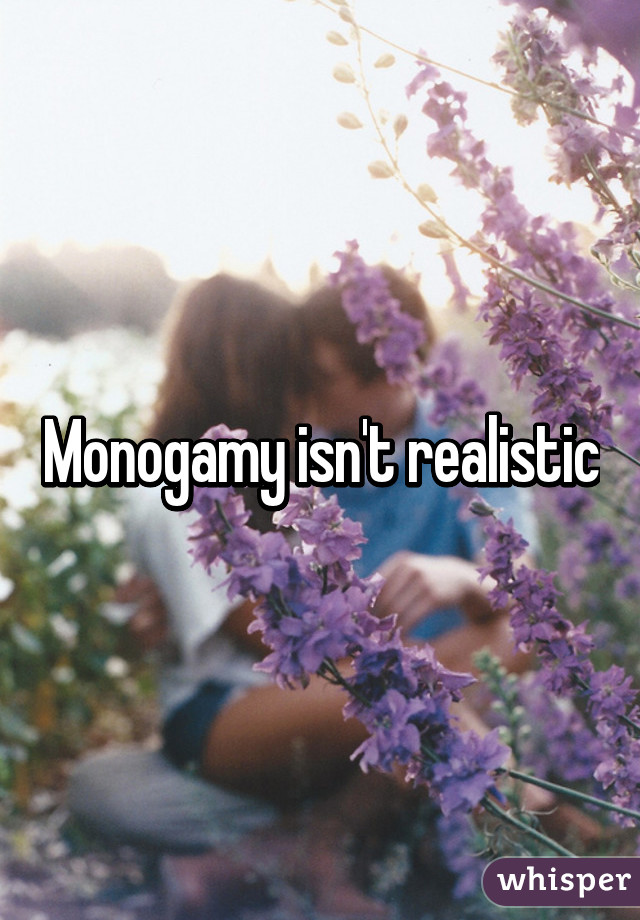 Monogamy isn't realistic