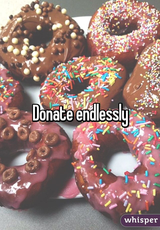 Donate endlessly