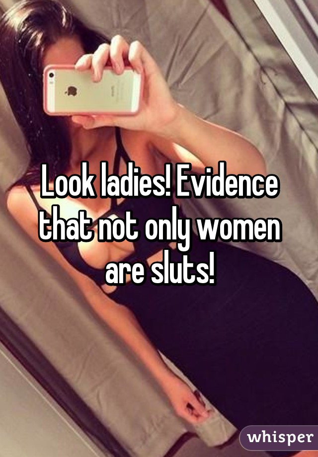 Look ladies! Evidence that not only women are sluts!