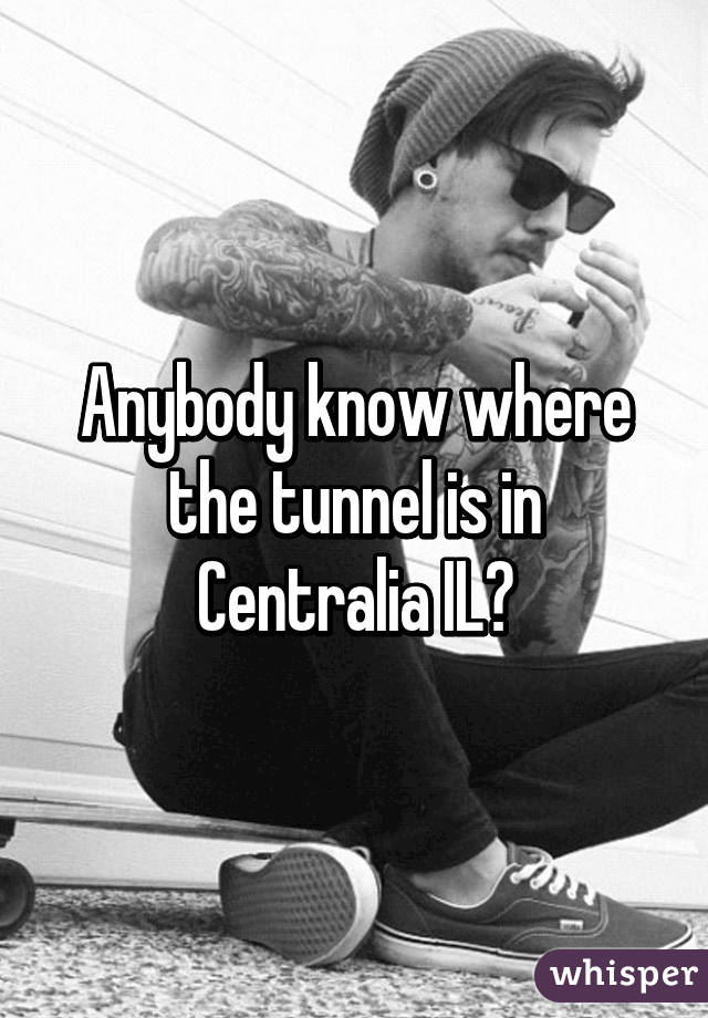 Anybody know where the tunnel is in Centralia IL?