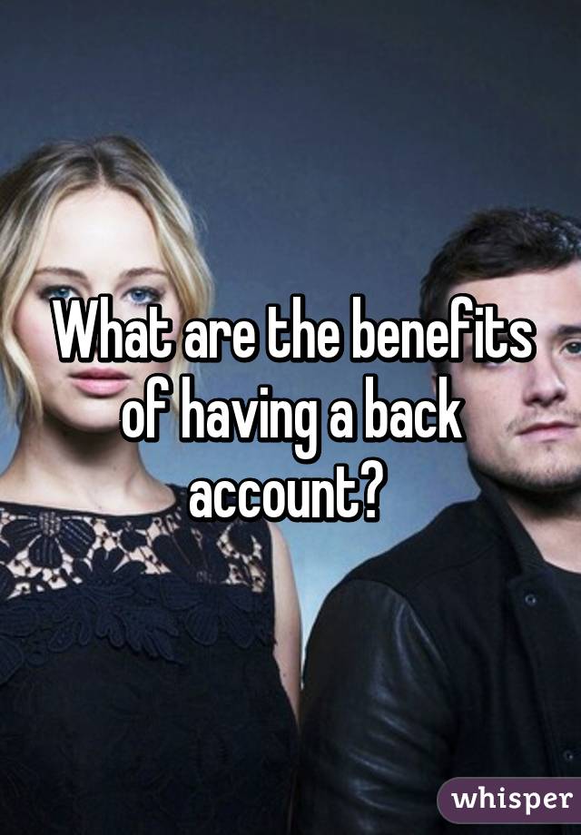 What are the benefits of having a back account? 