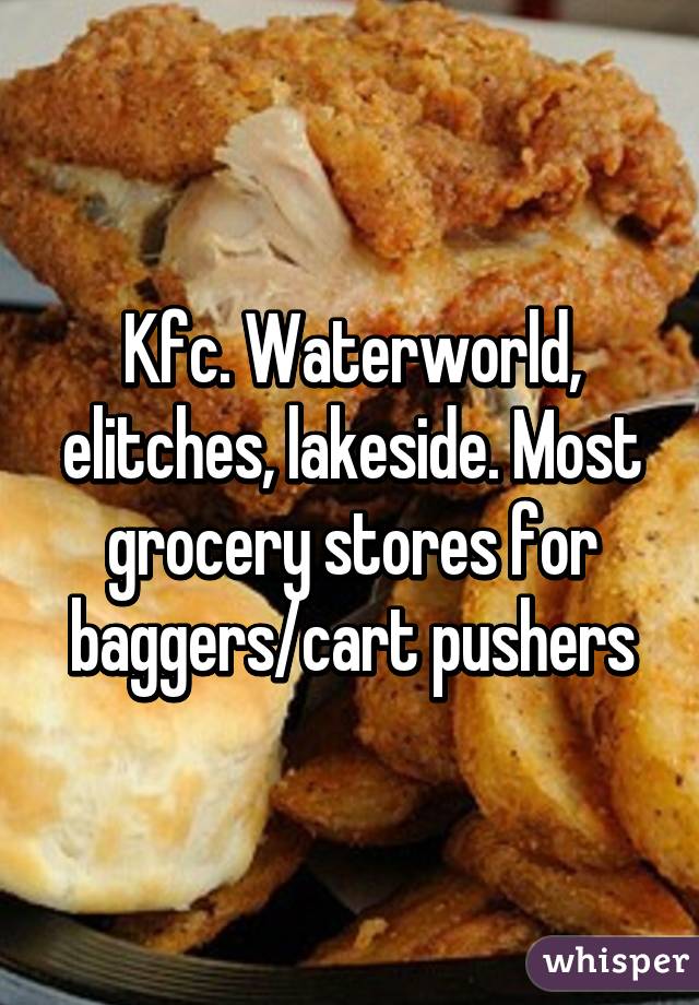 Kfc. Waterworld, elitches, lakeside. Most grocery stores for baggers/cart pushers