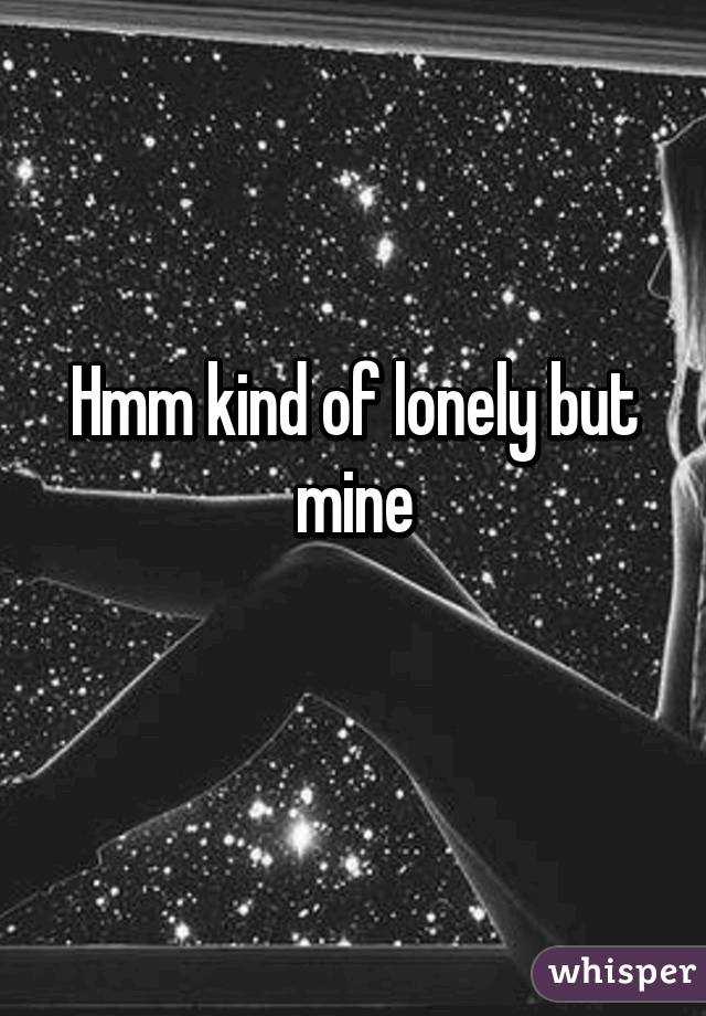 Hmm kind of lonely but mine
