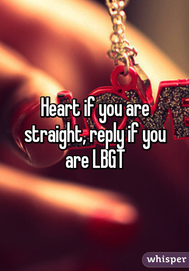 Heart if you are straight, reply if you are LBGT