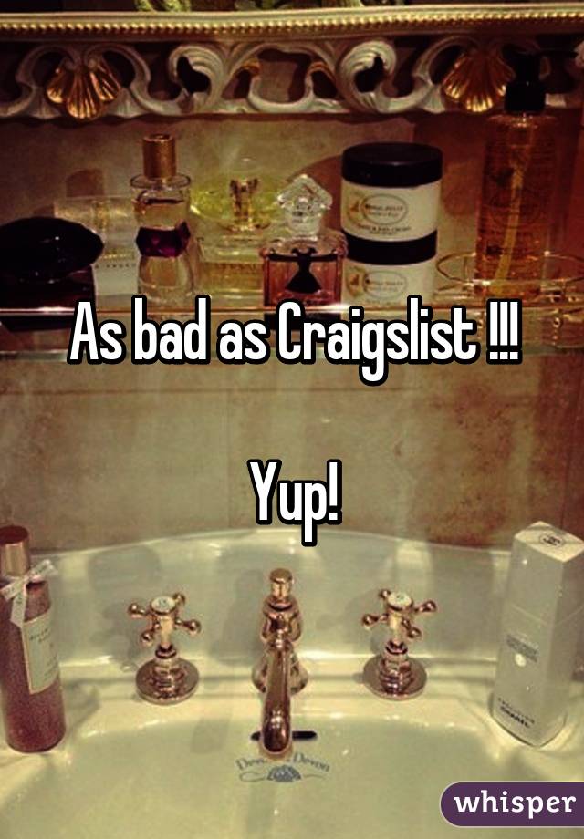 As bad as Craigslist !!!

Yup!