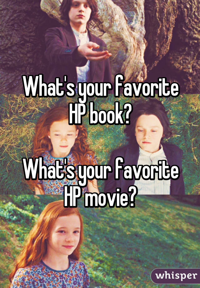 What's your favorite HP book?

What's your favorite HP movie?