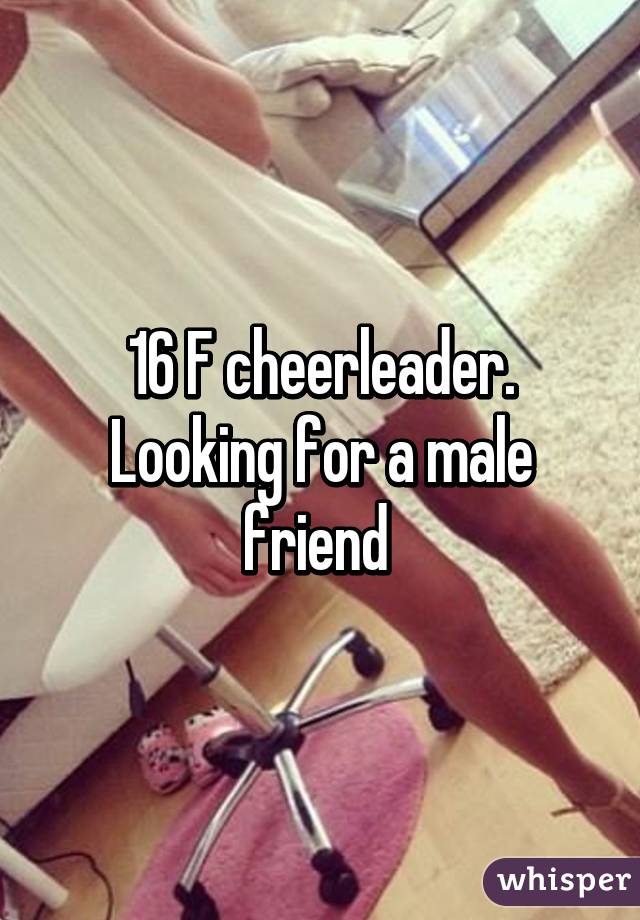 16 F cheerleader. Looking for a male friend 