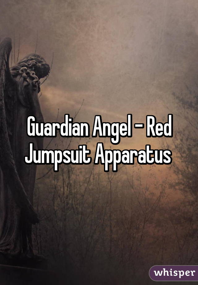 Guardian Angel - Red Jumpsuit Apparatus 