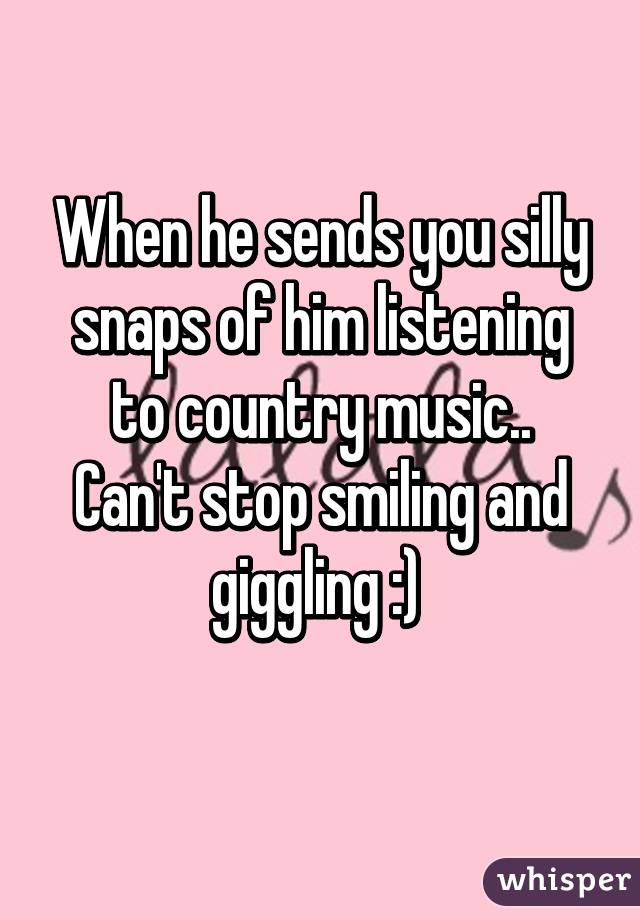 When he sends you silly snaps of him listening to country music..
Can't stop smiling and giggling :) 
