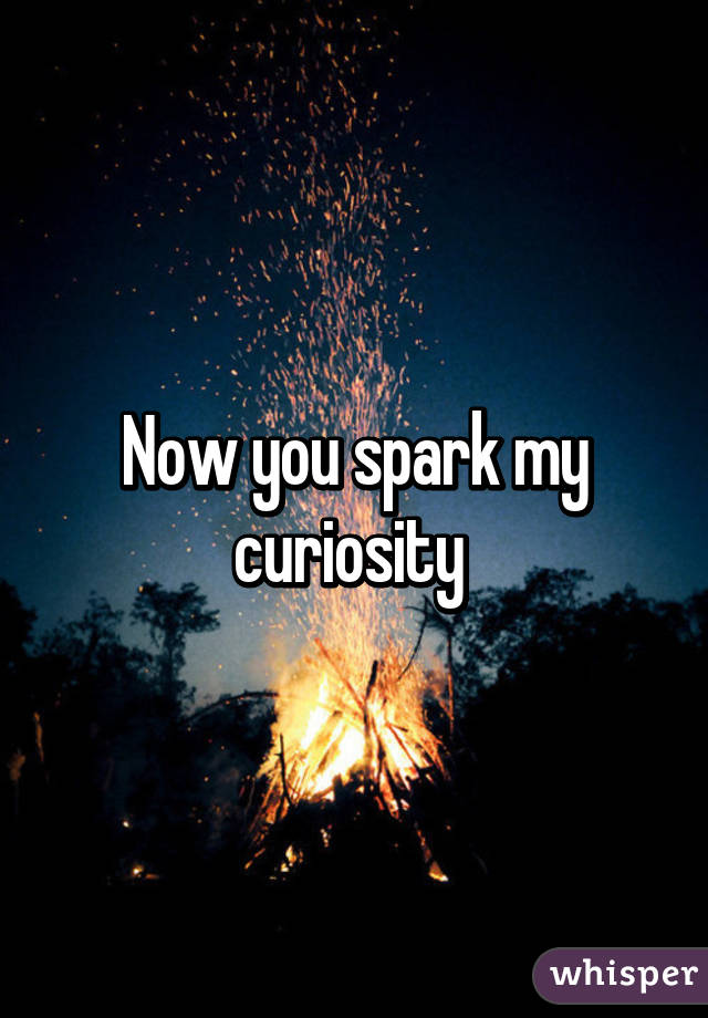 Now you spark my curiosity 