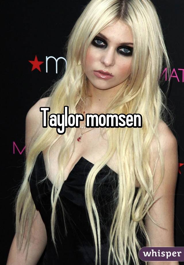 Taylor momsen 
