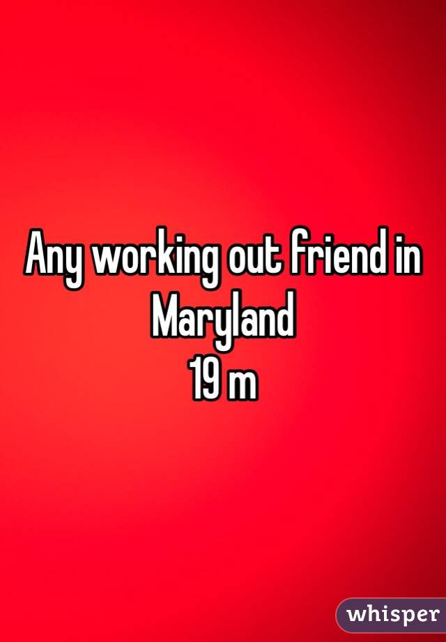 Any working out friend in Maryland
19 m