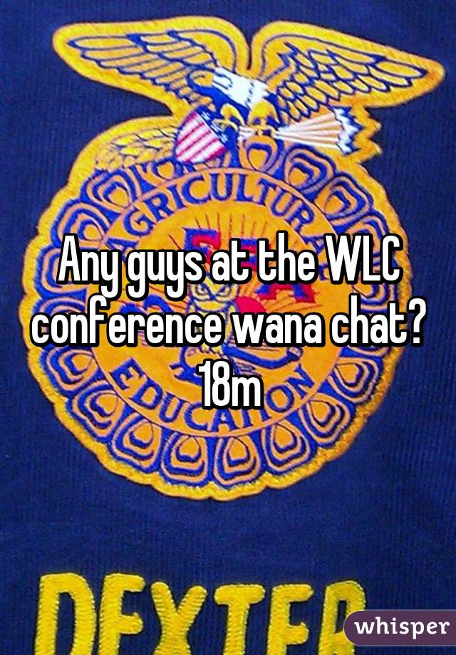 Any guys at the WLC conference wana chat? 18m