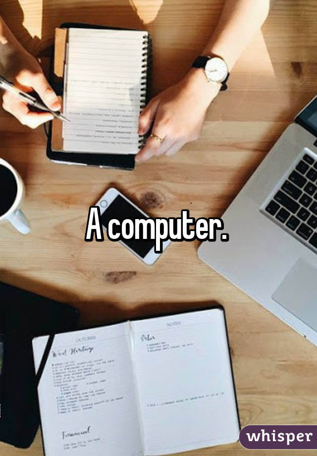 A computer. 