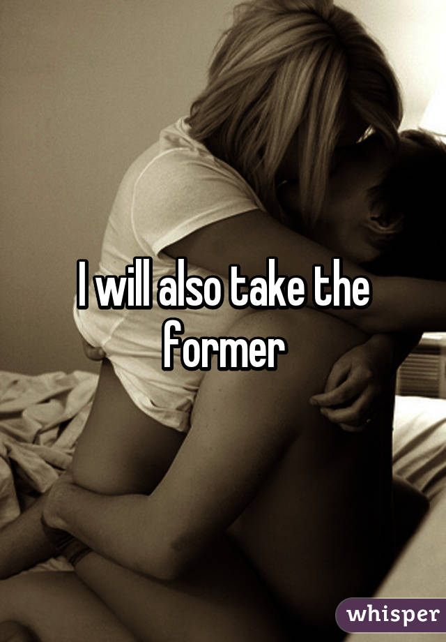 I will also take the former