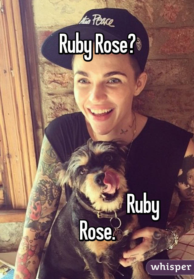 Ruby Rose?





                         Ruby Rose.