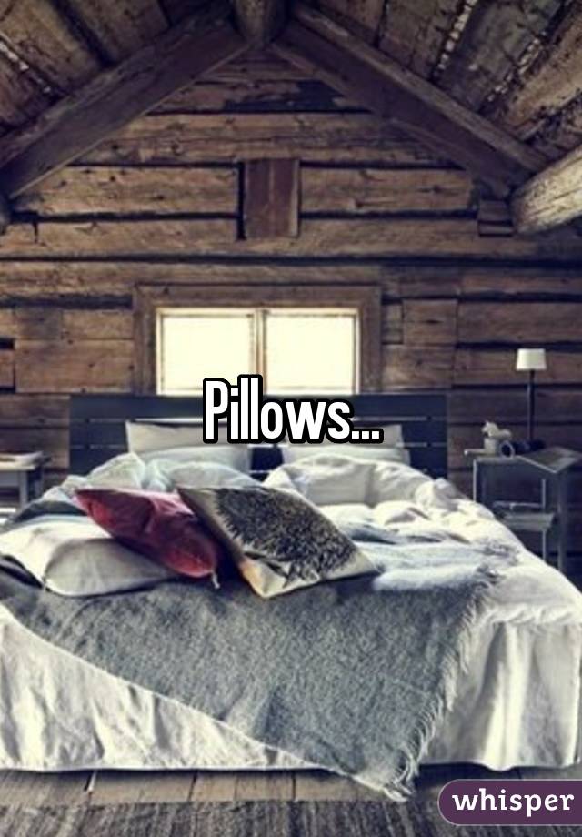 Pillows...