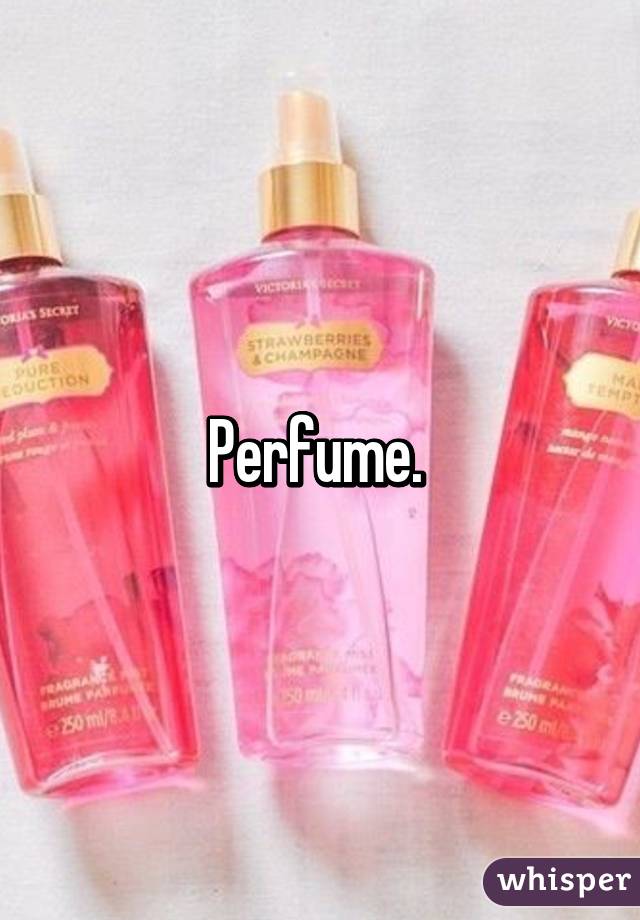 Perfume. 