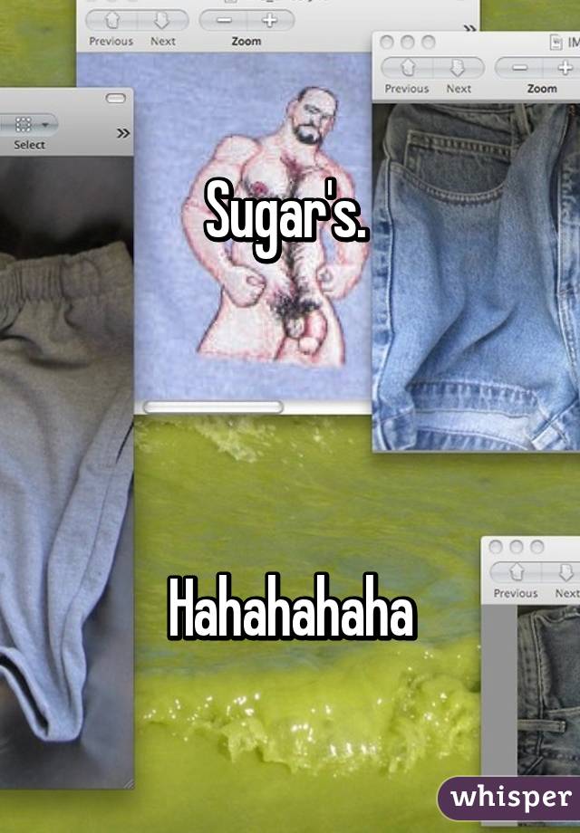 Sugar's. 




Hahahahaha