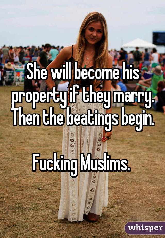 She will become his property if they marry. Then the beatings begin. 
Fucking Muslims. 