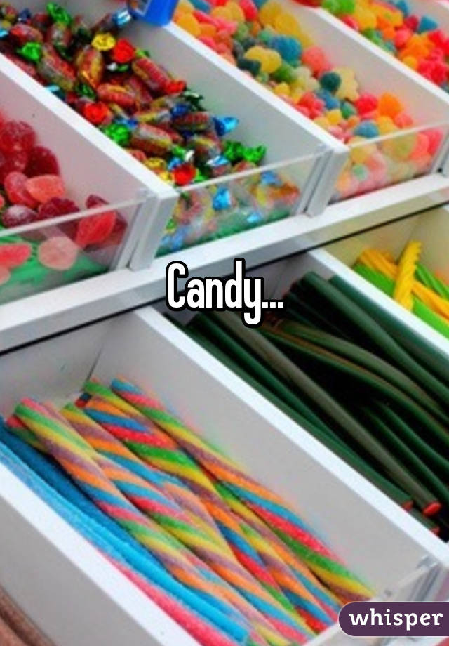 Candy...
