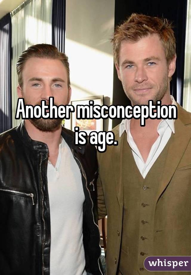 Another misconception is age.
