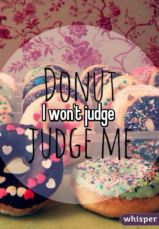 I won't judge 