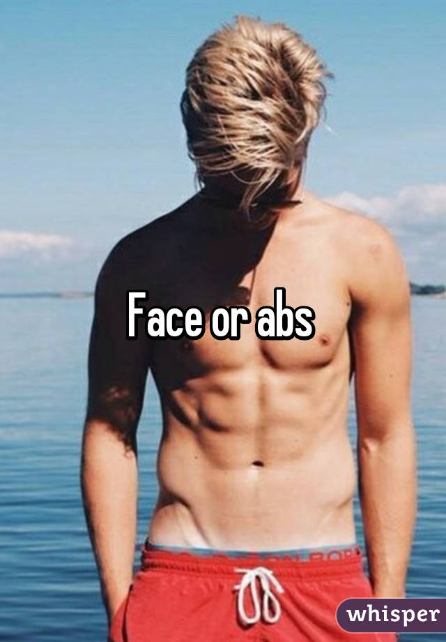 Face or abs 