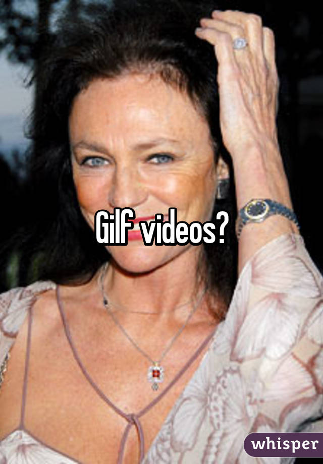 Gilf videos?