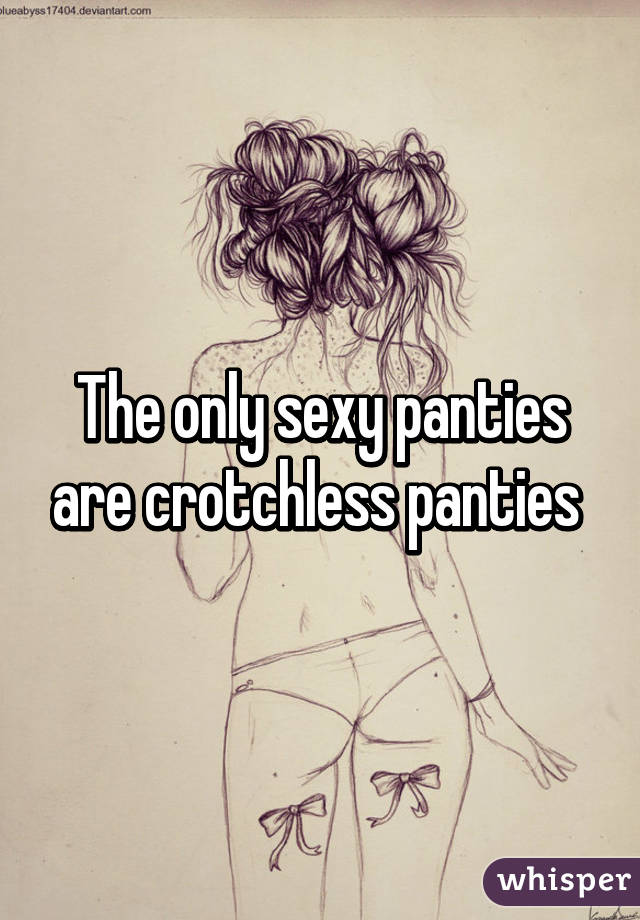 The only sexy panties are crotchless panties 