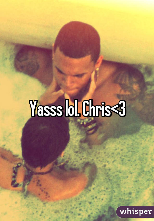 Yasss lol. Chris<3