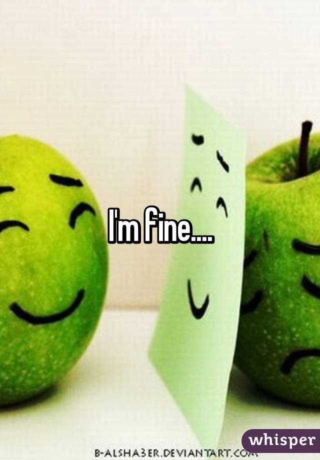 I'm fine....