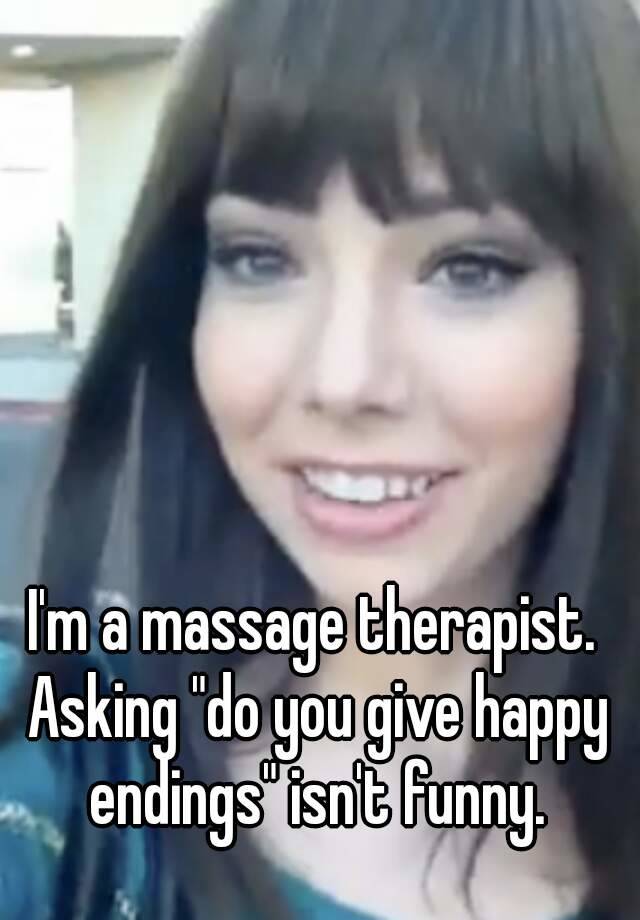 Im A Massage Therapist Asking Do You Give Happy Endings Isnt Funny 
